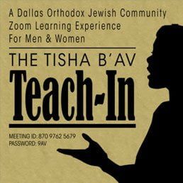 A Dallas Orthodox Jewish Community Zoom Learning Experience For Men & Women: The Tisha B’Av Teach-In