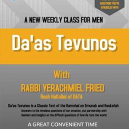 Da’as Tevunos: A New Weekly Shiur for Men by Rabbi Yerachmiel D. Fried, DATA Rosh HaKollel