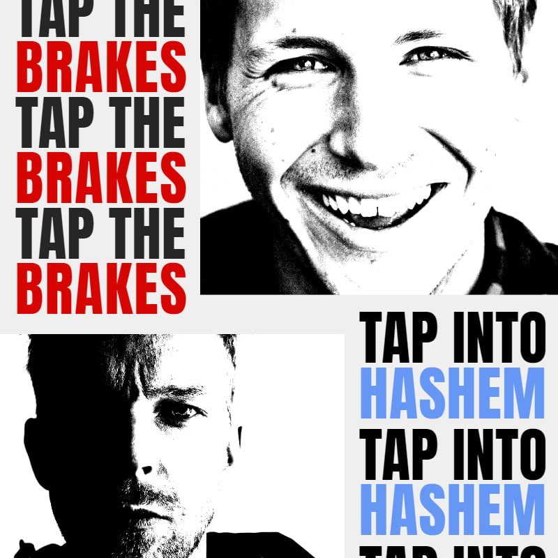 Tap the Brakes . . . Tap into Hashem 1