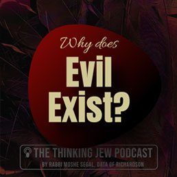 The Thinking Jew Podcast: Ep. 36 Why Does Evil Exist?