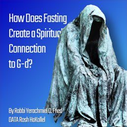 Ask the Rabbi: Tisha B’Av II – How Does Fasting Create Spiritual Connection to G-d? By Rabbi Yerachmiel D. Fried