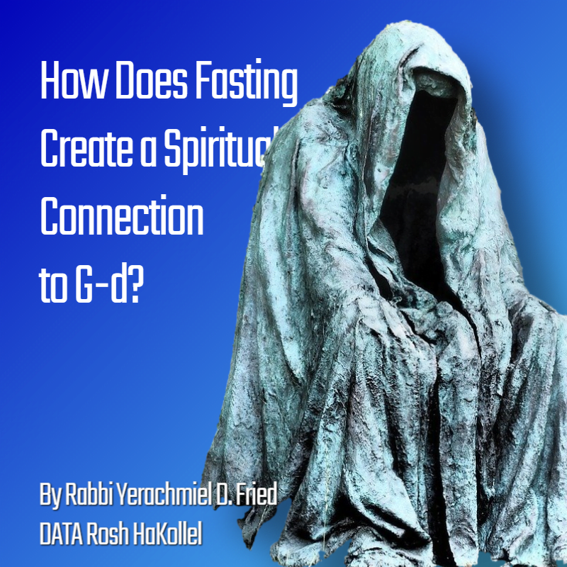 Ask the Rabbi: Tisha B'Av II - How Does Fasting Create Spiritual Connection to G-d? By Rabbi Yerachmiel D. Fried