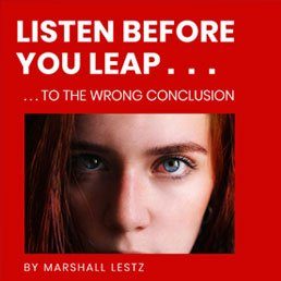 Rebuilder Series: Beware – Listen Before You Leap . . . to the Wrong Conclusion. By Marshall Lestz
