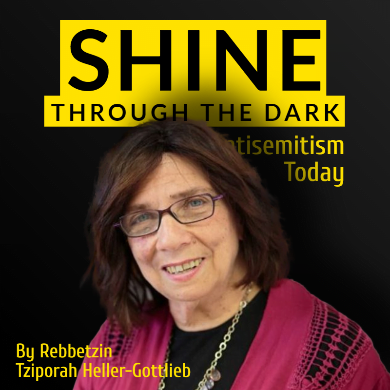 Shine Through the Dark - Antisemitism Today: By Rebbetzin Tziporah Heller-Gottlieb