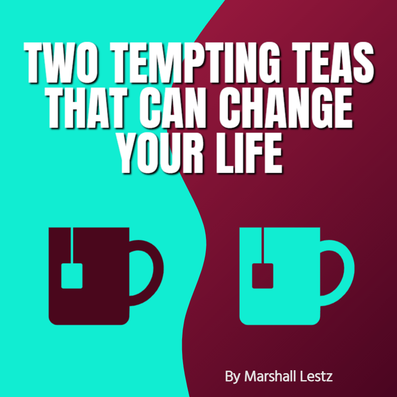 Two Tempting Teas That Can Change Your Life