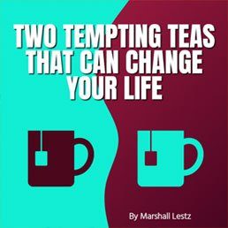 Rebuilder Series: Two Tempting Teas That Can Change Your Life. By Marshall Lestz