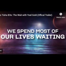 This Tisha B’Av: The Wait with Yoel Gold (Offical Trailer)