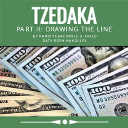 Ask the Rabbi: Tzedakah, Part II: Drawing the Line. By Rabbi Yerachmiel D. Fried