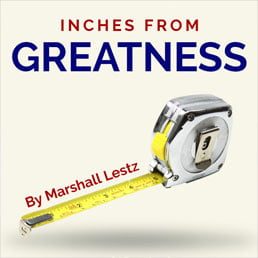Rebuilding Series: Inches From Greatness. By Marshall Lestz