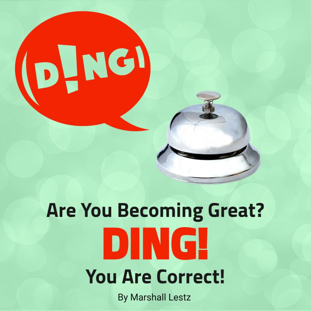 Rebuilding Series: Are You Becoming Great? DING! You Are Correct!. By Marshall Lestz