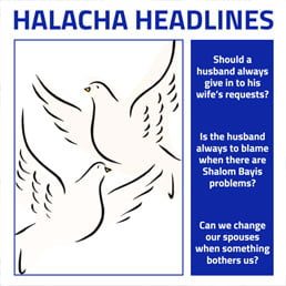 Halacha Headlines: Is the husband always to blame when there are Shalom Bayis problems?