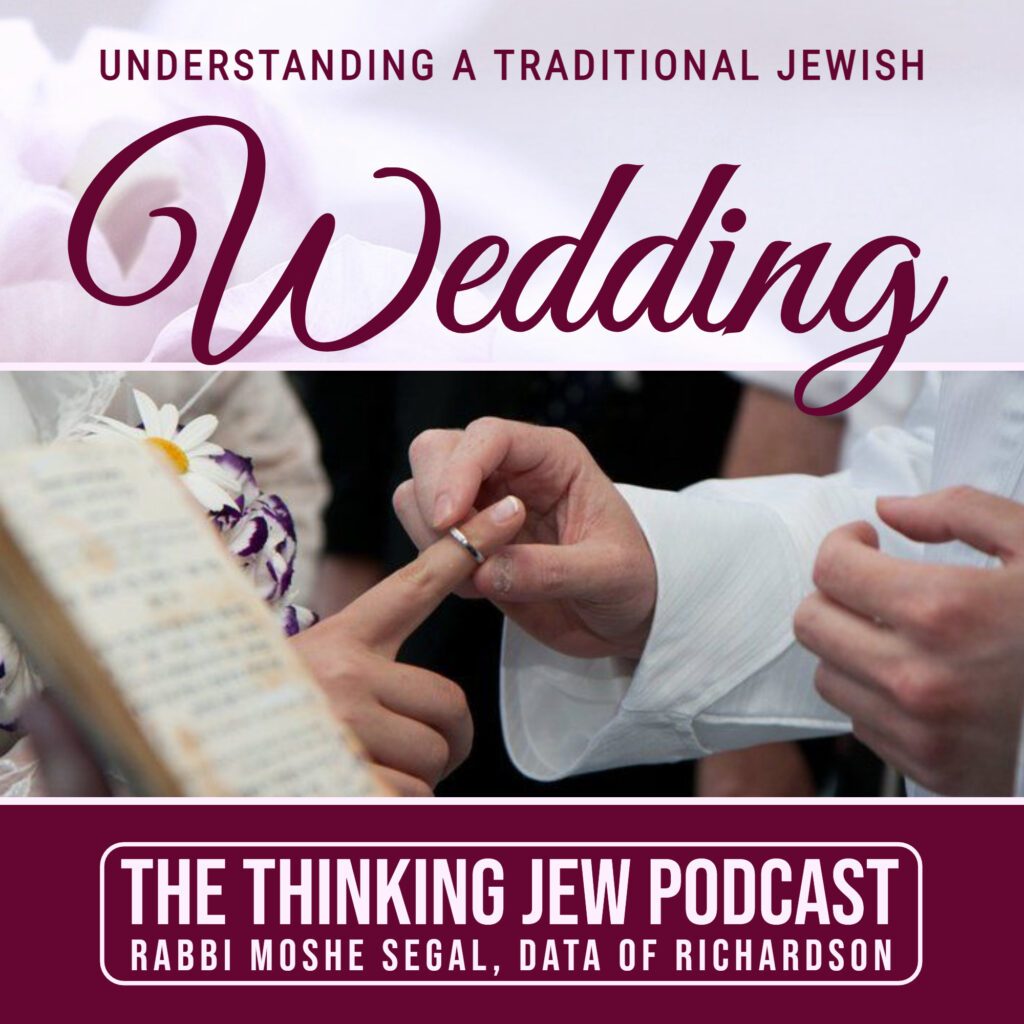 The Thinking Jew Podcast: Ep. 48 Understanding a Traditional Jewish Wedding. By Rabbi Moshe Segal