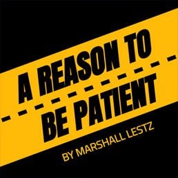 Rebuilding Series: A Reason To Be Patient. By Marshall Lestz