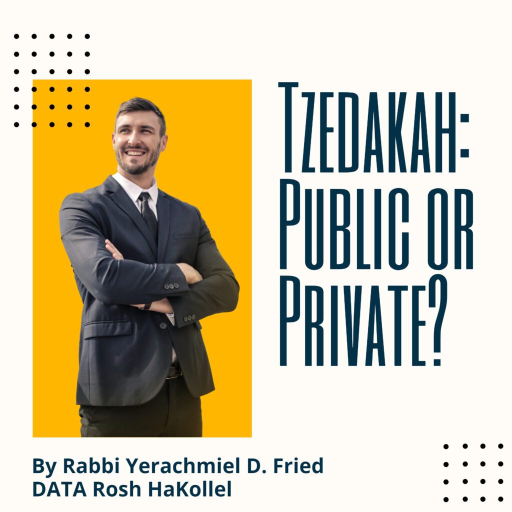 Ask the Rabbi: Tzedakah: Public or Private. By Rabbi Yerachmiel D. Fried