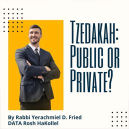 Ask the Rabbi: Tzedakah: Public or Private. By Rabbi Yerachmiel D. Fried
