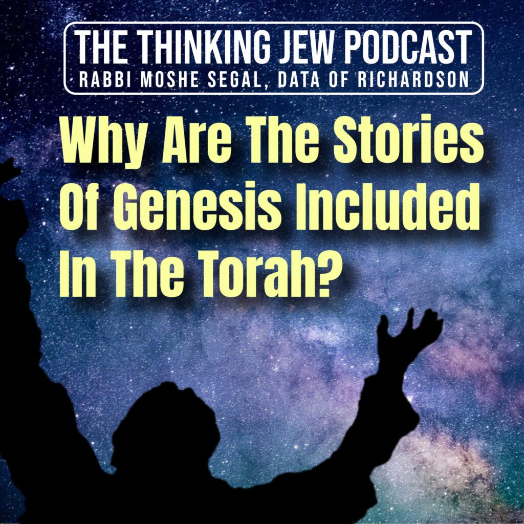 The Thinking Jew Podcast: Ep. 51 Why Are The Stories Of Genesis Included In The Torah? By Rabbi Moshe Segal 1