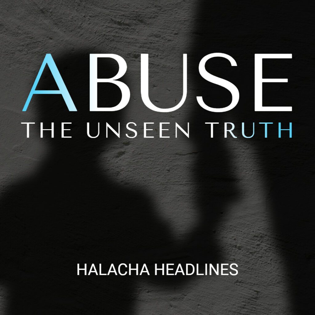 Halacha Headlines: Abuse: The Unseen Truth