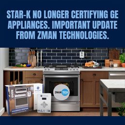 Star-K No Longer Certifying GE Appliances. Important Update from Zman Technologies.