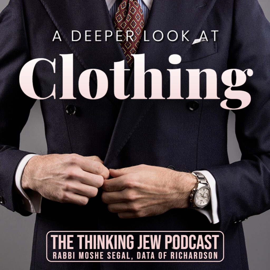 The Thinking Jew Podcast: Ep. 62 A Deeper Look at Clothing. By Rabbi Moshe Segal 1