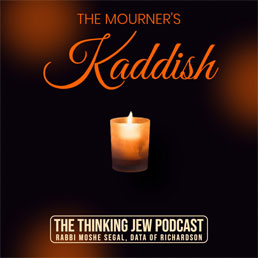 The Thinking Jew Podcast: Ep. 66 The Mourner’s Kaddish. By Rabbi Moshe Segal