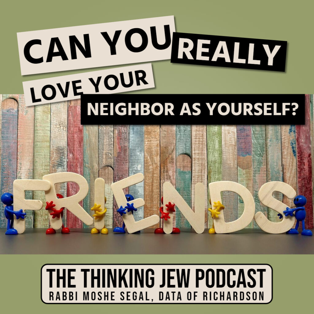 The Thinking Jew Podcast: Ep. 74 Can You Really Love Your Neighbor As Yourself? By Rabbi Moshe Segal