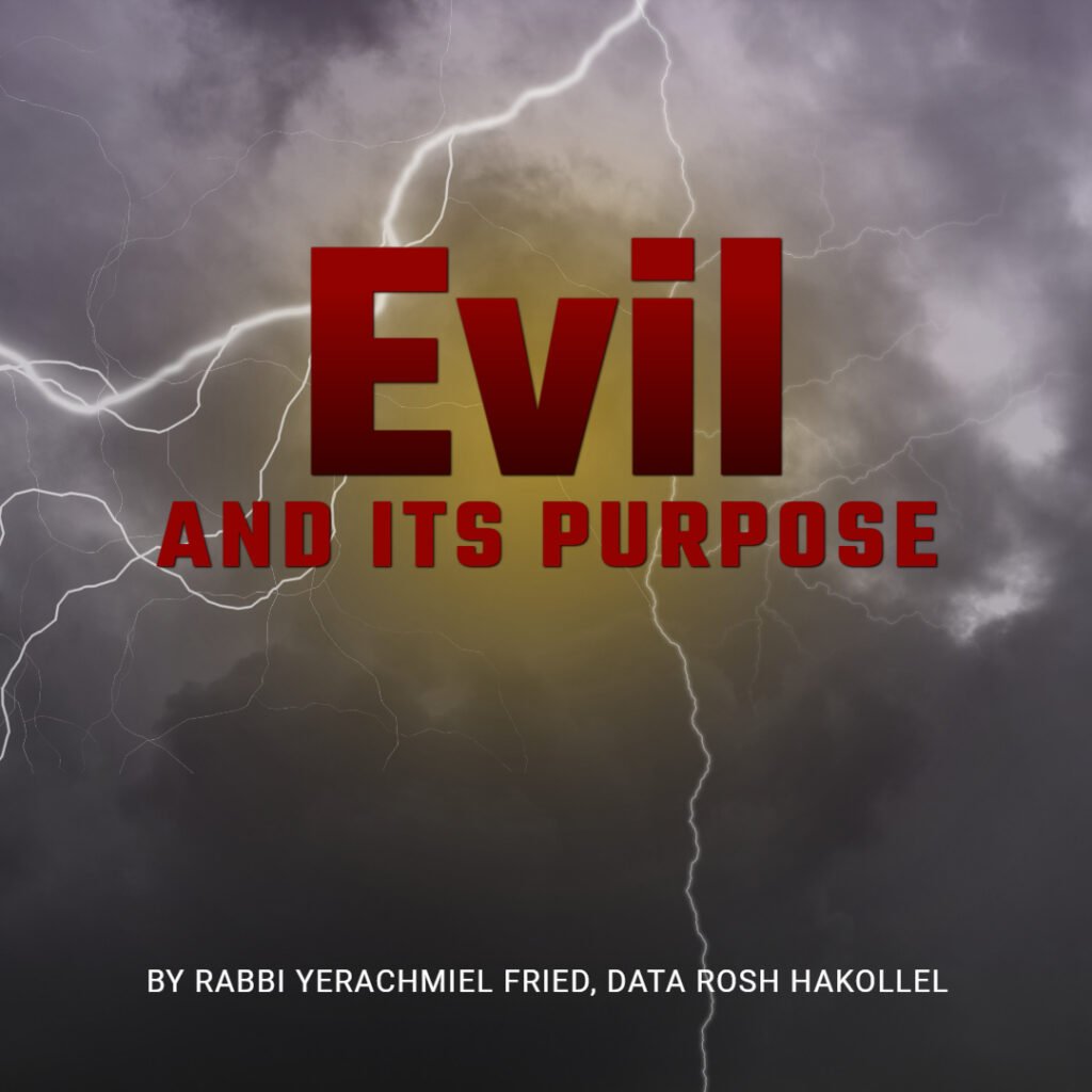 Ask the Rabbi: Evil and its Purpose. By Rabbi Yerachmiel D. Fried