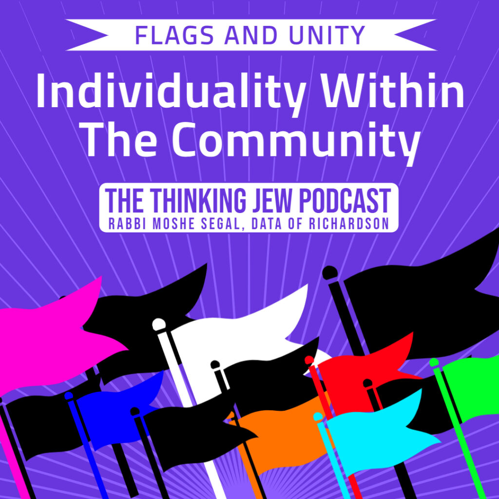 The Thinking Jew Podcast: Ep. 76 Flags & Unity: Individuality Within The Community By Rabbi Moshe Segal