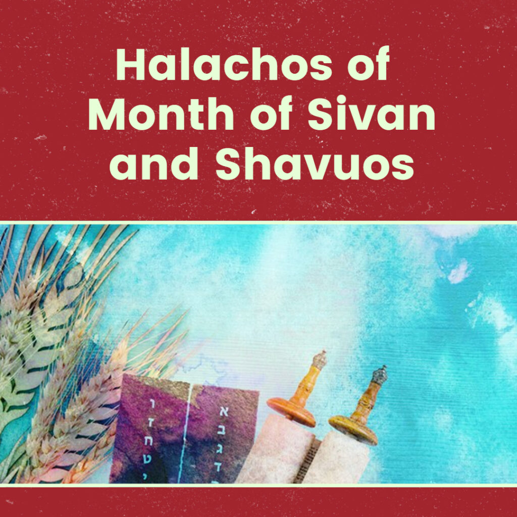 Halachos of Month of Sivan and Shavuos 1