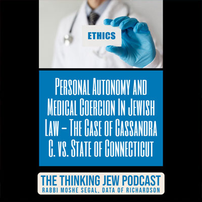 The Thinking Jew Podcast: Ep. 78 Personal Autonomy and Medical Coercion in Jewish Law