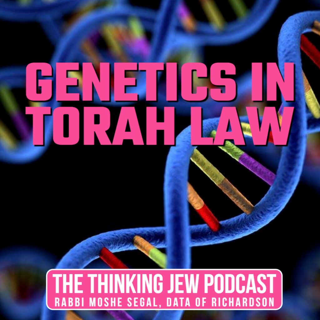 The Thinking Jew Podcast: Ep. 79 Genetics in Torah Law. By Rabbi Moshe Segal