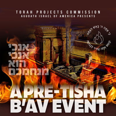 A Pre-Tisha B’Av Event from Agudath Israel of America. Thursday, 9:15 PM Eastern / 8:15 PM Central.