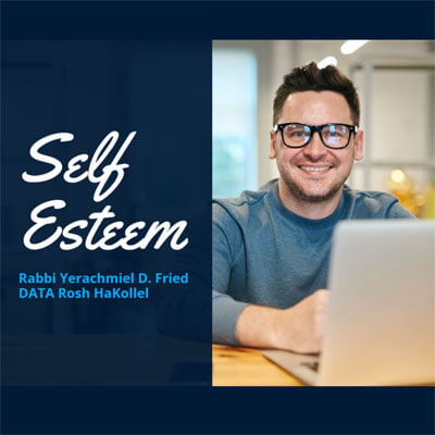 Ask the Rabbi: Self Esteem. By Rabbi Yerachmiel D. Fried
