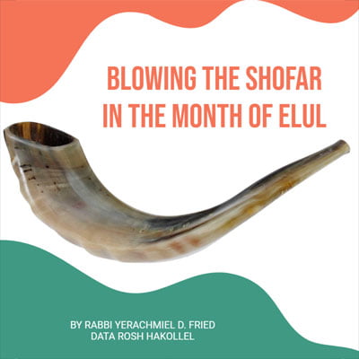 Ask the Rabbi: Blowing the Shofar in Elul. By Rabbi Yerachmiel D. Fried