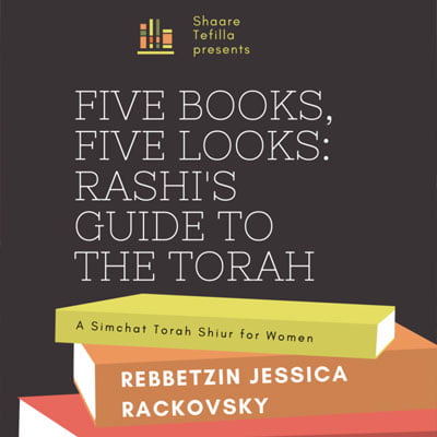 Shaare Tefilla Presents: Five Books, Five Looks: Rashi’s Guide to the Torah: A Simchat Torah Shiur for Women