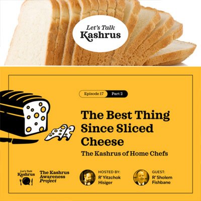 Watch: Let’s Talk Kashrus: The Best Thing Since Sliced Cheese: The Kashrus of Home Chefs