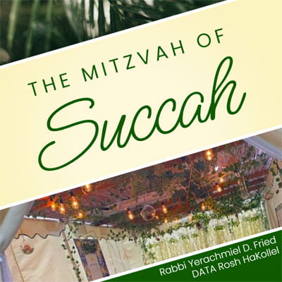 Ask the Rabbi: The Mitzvah of Succah. By Rabbi Yerachmiel D. Fried