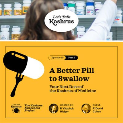 Watch: Let’s Talk Kashrus: A Better Pill to Swallow