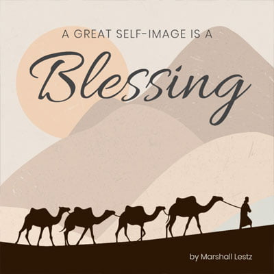 Rebuilding Series: A Great Self-Image is a Blessing. By Marshall Lestz