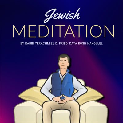 Ask the Rabbi: Jewish Meditation. By Rabbi Yerachmiel D. Fried