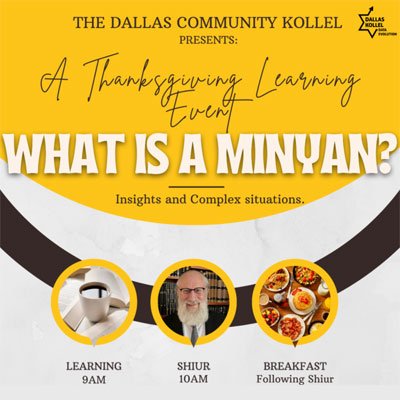The Dallas Community Kollel Presents: A Thanksgiving Learning Event: “What is a Minyan?” – Insights & Complex Situations