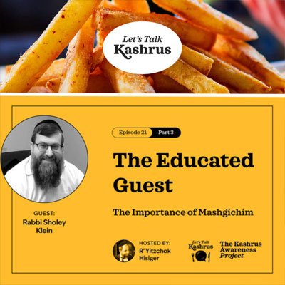 Watch: Let’s Talk Kashrus: The Educated Guest: Part III (with our own Rabbi Sholey Klein)