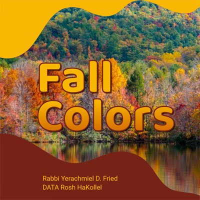 Ask the Rabbi: Fall Colors. By Rabbi Yerachmiel D. Fried