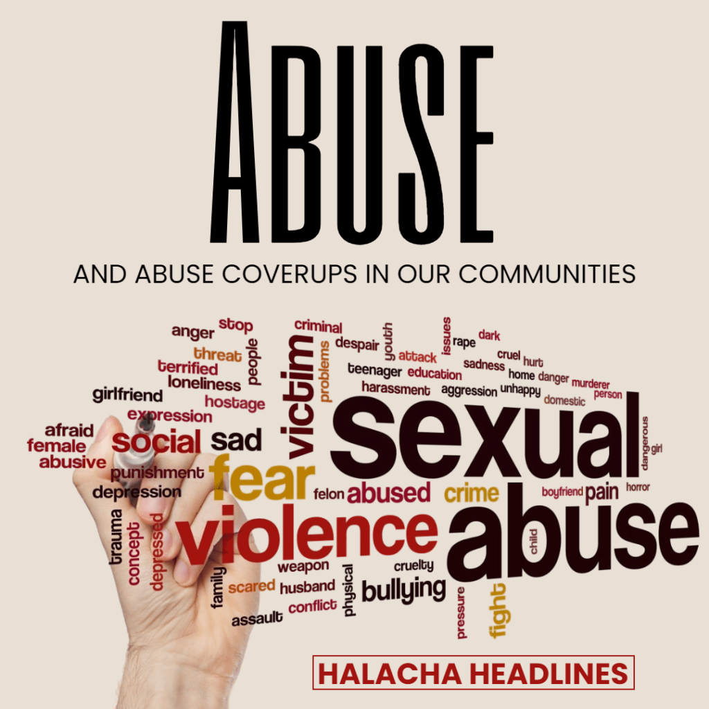 Halacha Headlines: Abuse and Abuse Coverups in Our Communities