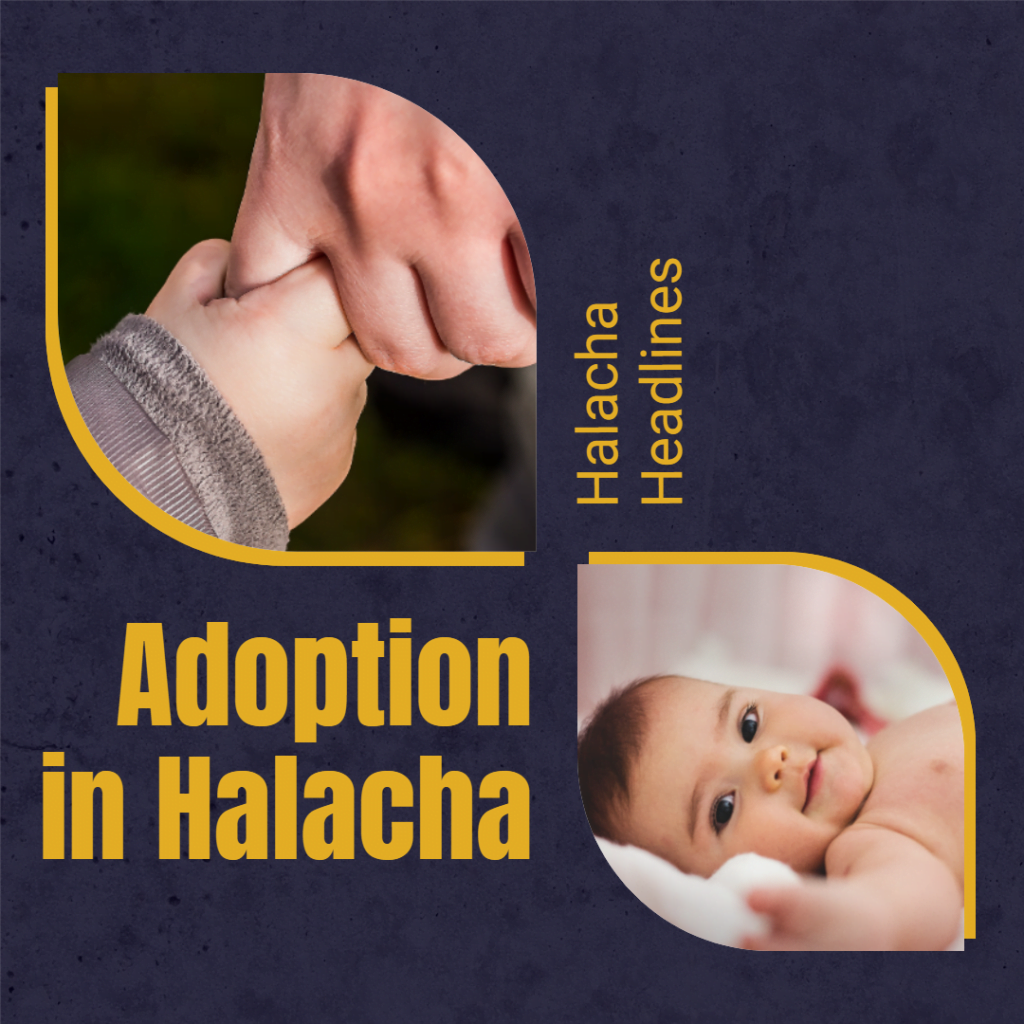 Halacha Headlines: Adoption in Halacha