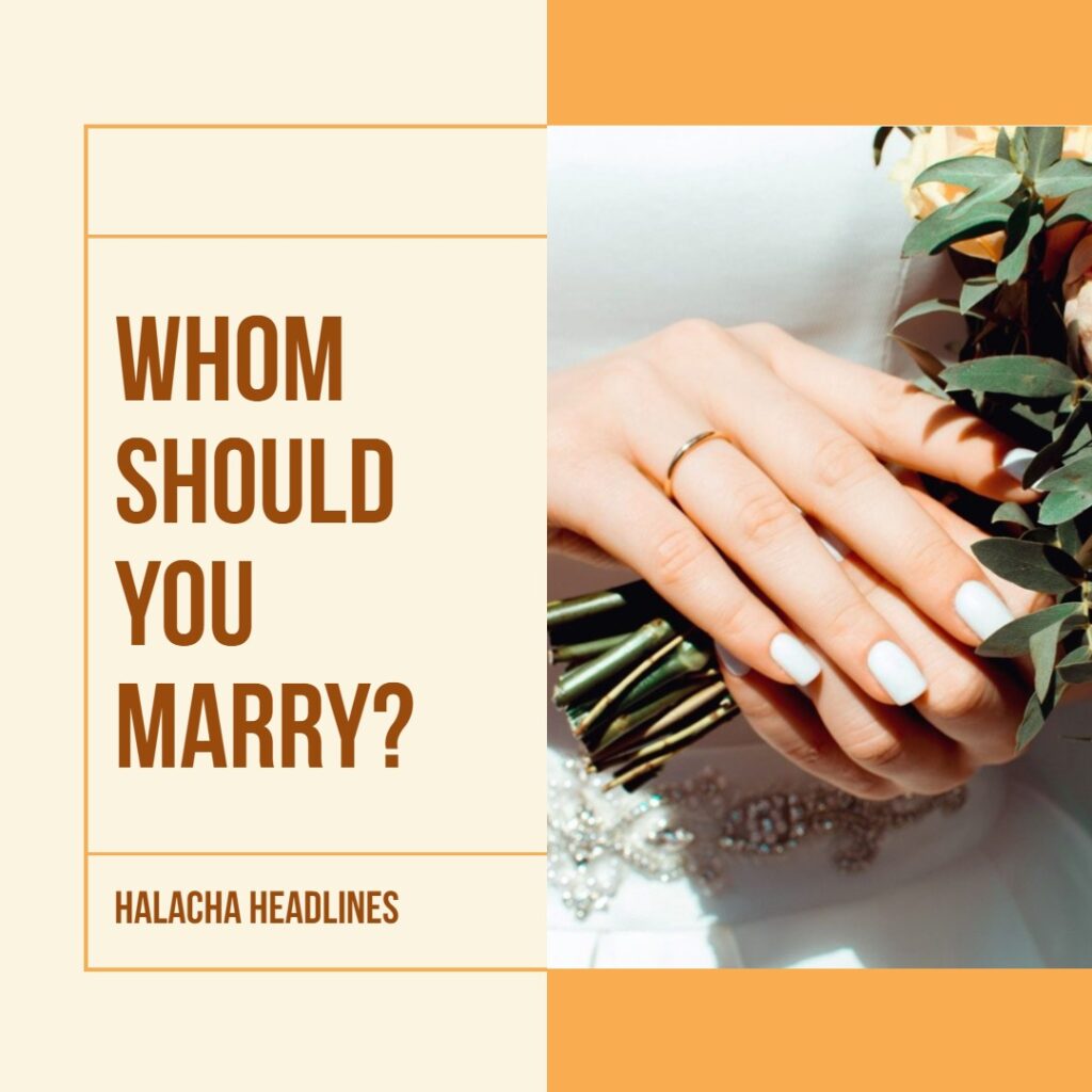 Halacha Headlines: Whom Should You Marry?