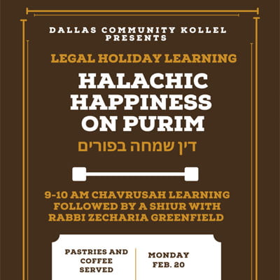 Dallas Community Kollel Presents Legal Holiday Learning: Halachic Happiness on Purim