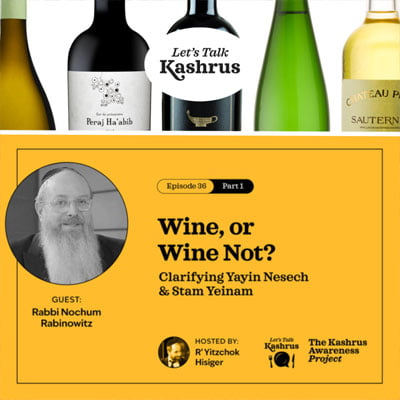 Watch: Let’s Talk Kashrus: Wine, or Wine Not? – Clarifying Yayin Nesech and Stam Yainam