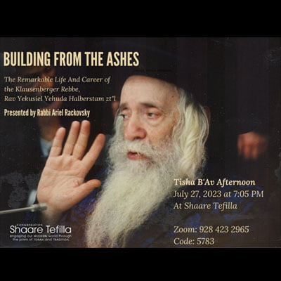 Building from the Ashes: The Remarkable Life and Career of the Klausenberger Rebbe, Rav Yekusiel Yehuda Halberstam, zt”l