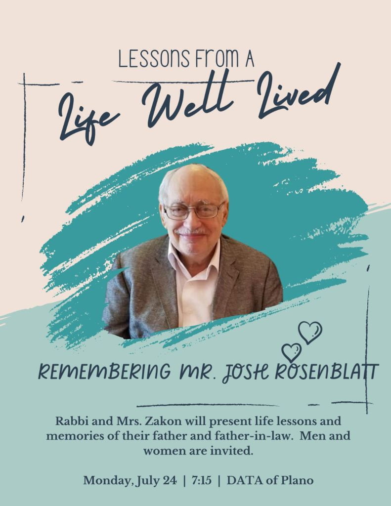 Lessons from a Life Well Lived: Rabbi & Rebbetzin Zakon will share thoughts and lessons from her father's life.