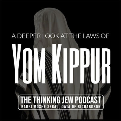 Thinking Jew Podcast & Relevant Halachos for Yom Kippur